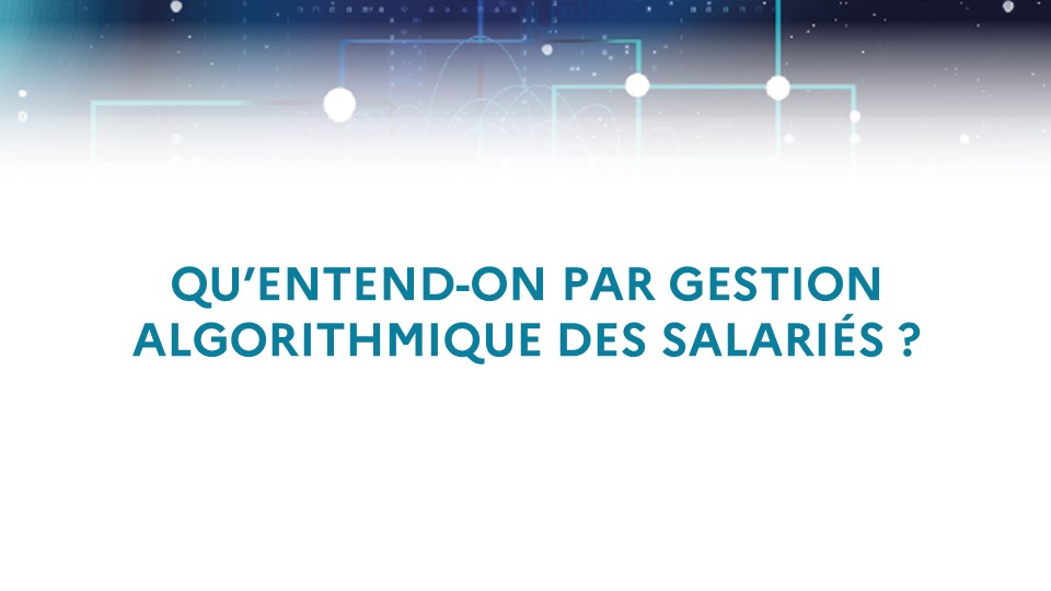 Qu’entend-on par gestion algorithmique des salariés ?