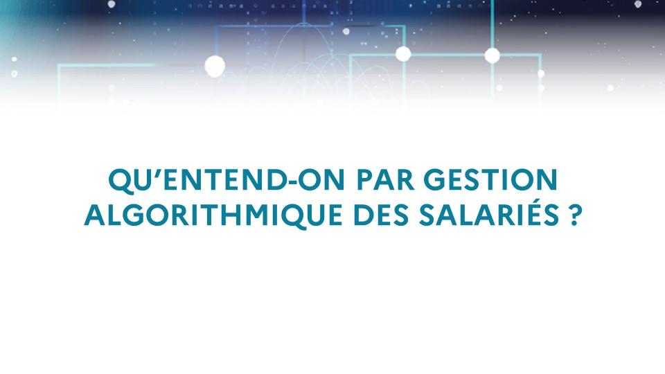 Qu’entend-on par gestion algorithmique des salariés ?