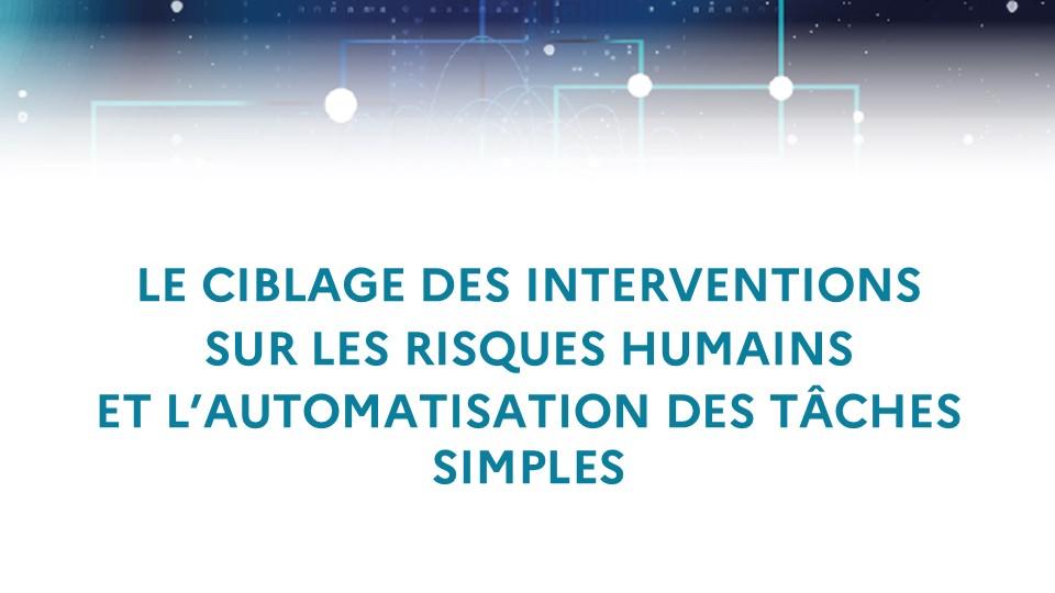 Le ciblage des interventions sur les risques humains et l’automatisation des tâches simples